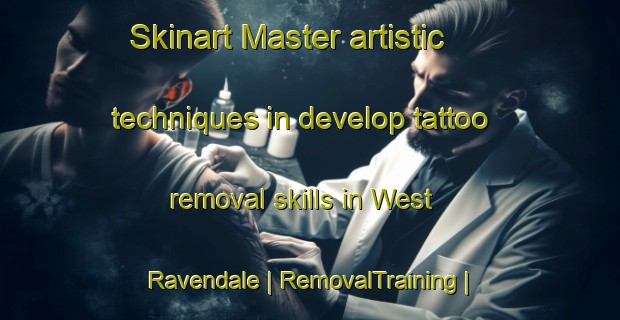 Skinart Master artistic techniques in develop tattoo removal skills in West Ravendale | RemovalTraining | RemovalClasses | SkinartTraining-United Kingdom